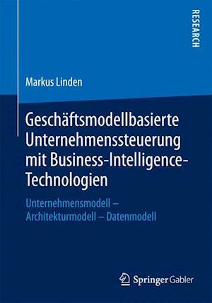 Geschäftsmodellbasierte Unternehmenssteuerung mit Business-Intelligence-Technologien