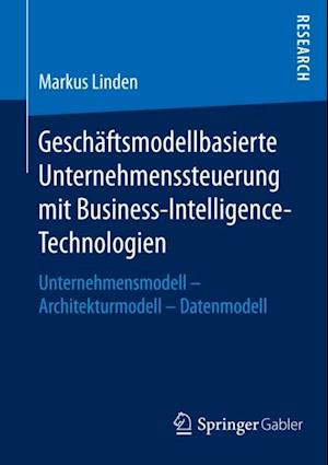 Geschäftsmodellbasierte Unternehmenssteuerung mit Business-Intelligence-Technologien