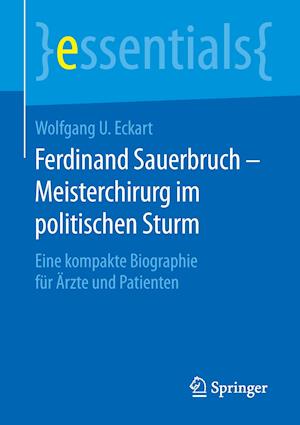 Ferdinand Sauerbruch – Meisterchirurg im politischen Sturm