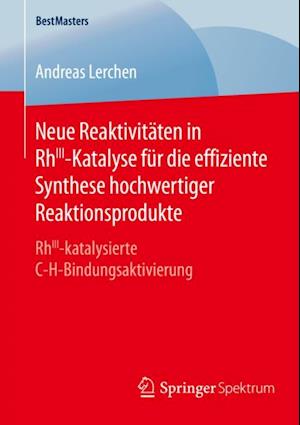 Neue Reaktivitäten in RhIII-Katalyse für die effiziente Synthese hochwertiger Reaktionsprodukte