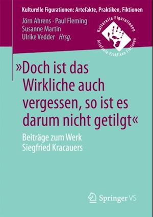 »Doch ist das Wirkliche auch vergessen, so ist es darum nicht getilgt«