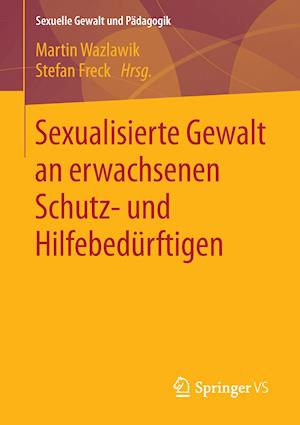 Sexualisierte Gewalt an erwachsenen Schutz- und Hilfebedürftigen