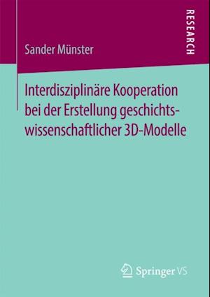 Interdisziplinäre Kooperation bei der Erstellung geschichtswissenschaftlicher 3D-Modelle