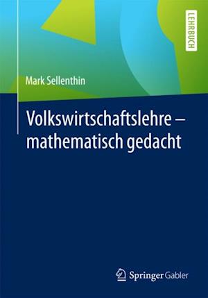 Volkswirtschaftslehre – mathematisch gedacht