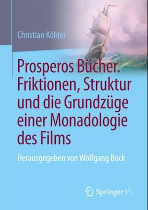 Prosperos Bücher. Friktionen, Struktur und die Grundzüge einer Monadologie des Films