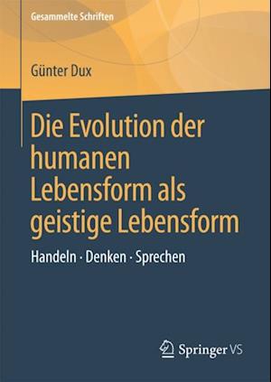 Die Evolution der humanen Lebensform als geistige Lebensform