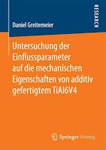 Untersuchung der Einflussparameter auf die mechanischen Eigenschaften von additiv gefertigtem TiAl6V4