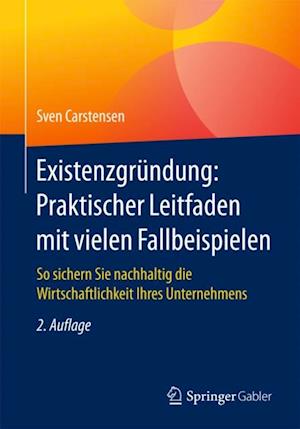 Existenzgründung: Praktischer Leitfaden mit vielen Fallbeispielen