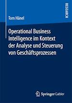 Operational Business Intelligence im Kontext der Analyse und Steuerung von Geschäftsprozessen