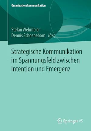 Strategische Kommunikation im Spannungsfeld zwischen Intention und Emergenz