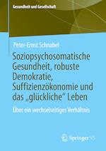 Soziopsychosomatische Gesundheit, robuste Demokratie, Suffizienzökonomie und das „glückliche“ Leben