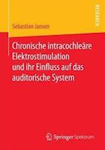 Chronische intracochleäre Elektrostimulation und ihr Einfluss auf das auditorische System