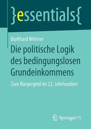 Die politische Logik des bedingungslosen Grundeinkommens