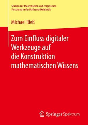 Zum Einfluss digitaler Werkzeuge auf die Konstruktion mathematischen Wissens