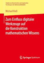 Zum Einfluss digitaler Werkzeuge auf die Konstruktion mathematischen Wissens