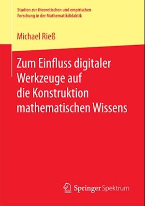 Zum Einfluss digitaler Werkzeuge auf die Konstruktion mathematischen Wissens