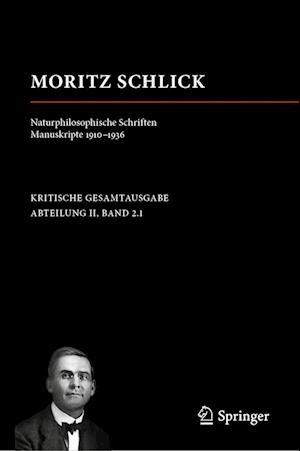 Moritz Schlick. Naturphilosophische Schriften. Manuskripte 1910 - 1936