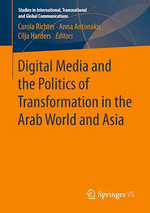 Digital Media and the Politics of Transformation in the Arab World and Asia