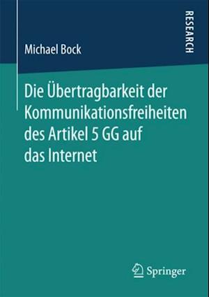 Die Übertragbarkeit der Kommunikationsfreiheiten des Artikel 5 GG auf das Internet