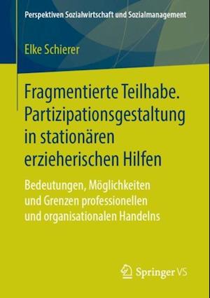 Fragmentierte Teilhabe. Partizipationsgestaltung in stationären erzieherischen Hilfen