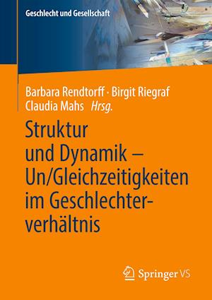 Struktur und Dynamik – Un/Gleichzeitigkeiten im Geschlechterverhältnis