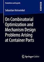 On Combinatorial Optimization and Mechanism Design Problems Arising at Container Ports