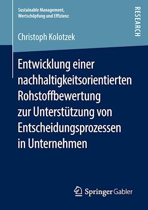 Entwicklung einer nachhaltigkeitsorientierten Rohstoffbewertung zur Unterstützung von Entscheidungsprozessen in Unternehmen