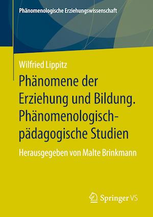 Phänomene der Erziehung und Bildung. Phänomenologisch-pädagogische Studien