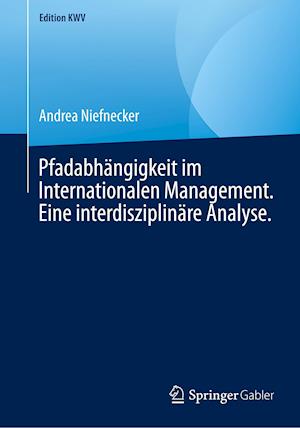 Pfadabhängigkeit im Internationalen Management. Eine interdisziplinäre Analyse.