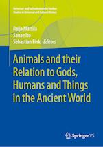 Animals and their Relation to Gods, Humans and Things in the Ancient World