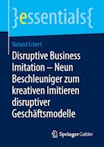 Disruptive Business Imitation – Neun Beschleuniger zum kreativen Imitieren disruptiver Geschäftsmodelle