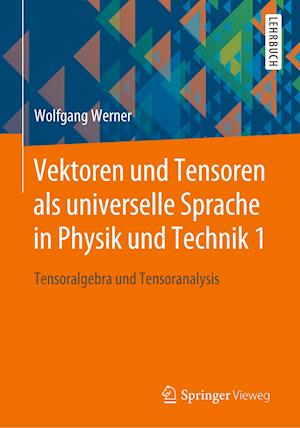 Vektoren und Tensoren als universelle Sprache in Physik und Technik 1