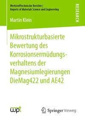 Mikrostrukturbasierte Bewertung des Korrosionsermüdungsverhaltens der Magnesiumlegierungen DieMag422 und AE42