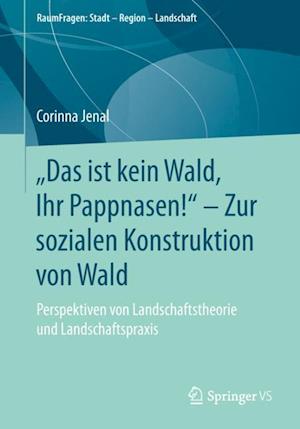 "Das ist kein Wald, Ihr Pappnasen!" - Zur sozialen Konstruktion von Wald