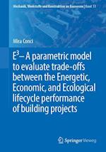 E3 – A parametric model to evaluate trade-offs between the Energetic, Economic, and Ecological lifecycle performance of building projects