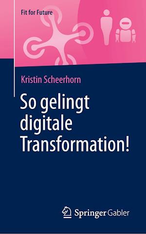 So gelingt digitale Transformation!