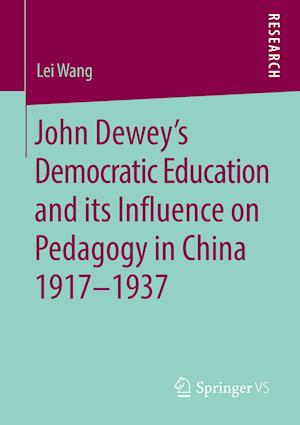 John Dewey’s Democratic Education and its Influence on Pedagogy in China 1917-1937
