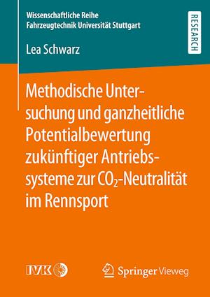 Methodische Untersuchung und ganzheitliche Potentialbewertung zukünftiger Antriebssysteme zur CO2-Neutralität im Rennsport