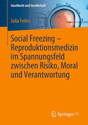 Social Freezing – Reproduktionsmedizin im Spannungsfeld zwischen Risiko, Moral und Verantwortung