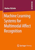 Machine Learning Systems for Multimodal Affect Recognition