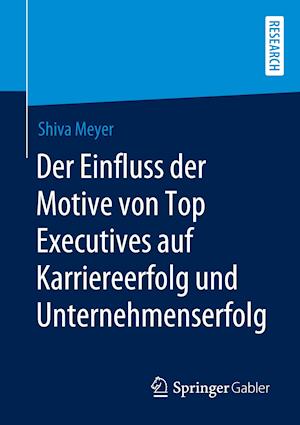 Der Einfluss der Motive von Top Executives auf Karriereerfolg und Unternehmenserfolg