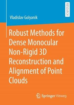 Robust Methods for Dense Monocular Non-Rigid 3D Reconstruction and Alignment of Point Clouds