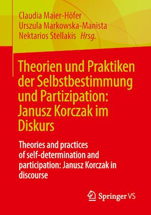 Theorien und Praktiken der Selbstbestimmung und Partizipation: Janusz Korczak im Diskurs