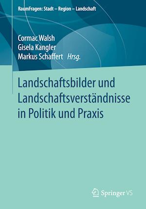 Landschaftsbilder und Landschaftsversta¨ndnisse in Politik und Praxis