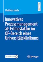 Innovatives Prozessmanagement als Erfolgsfaktor im OP-Bereich eines Universitätsklinikums