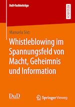 Whistleblowing im Spannungsfeld von Macht, Geheimnis und Information