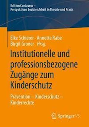 Institutionelle und professionsbezogene Zugänge zum Kinderschutz