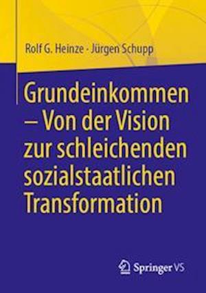 Grundeinkommen – Von der Vision zur schleichenden sozialstaatlichen Transformation