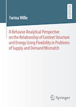 A Behavior Analytical Perspective on the Relationship of Context Structure and Energy Using Flexibility in Problems of Supply and Demand Mismatch