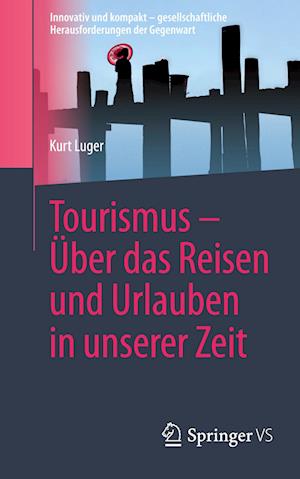 Tourismus - Über das Reisen und Urlauben in unserer Zeit